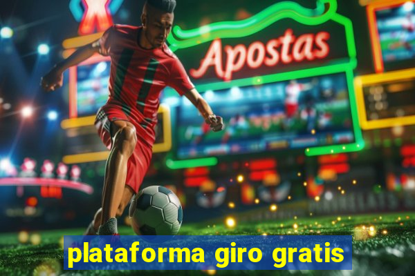 plataforma giro gratis